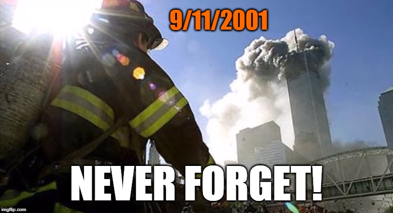 911 Never Forget | 9/11/2001; NEVER FORGET! | image tagged in 911 never forget | made w/ Imgflip meme maker