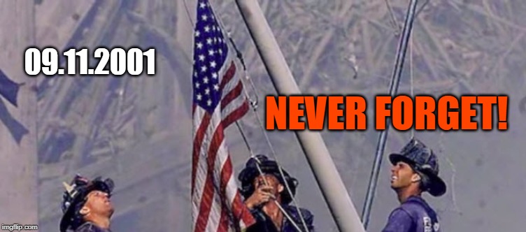 2001.09.11 NEVER FORGET! | 09.11.2001; NEVER FORGET! | image tagged in 09-11-2001 never forget,world trade center,firefighters,heroes,american flag,terrorism | made w/ Imgflip meme maker