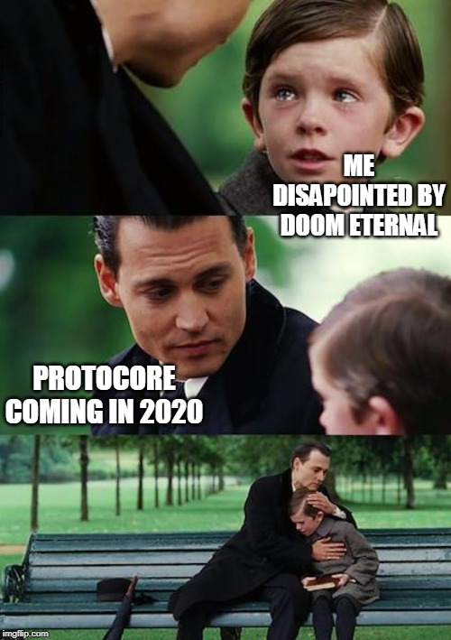 Please make DOOM Eternal a better game | ME DISAPOINTED BY DOOM ETERNAL; PROTOCORE COMING IN 2020 | image tagged in memes,finding neverland,doom,fps,trolling | made w/ Imgflip meme maker