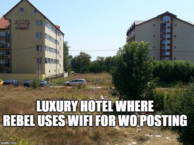 LUXURY HOTEL WHERE REBEL USES WIFI FOR WO POSTING | made w/ Imgflip meme maker