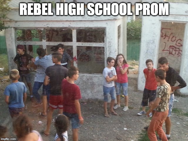 REBEL HIGH SCHOOL PROM | made w/ Imgflip meme maker