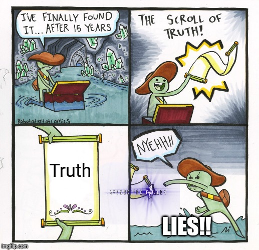The Scroll Of Truth Meme | Truth; LIES!! | image tagged in memes,the scroll of truth | made w/ Imgflip meme maker