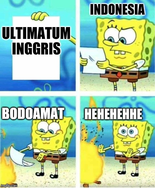INDONESIA; ULTIMATUM INGGRIS; BODOAMAT; HEHEHEHHE | image tagged in funy,memes | made w/ Imgflip meme maker