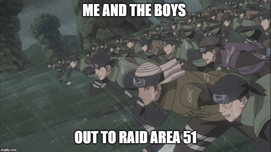 Area 51 rush | ME AND THE BOYS; OUT TO RAID AREA 51 | image tagged in area 51 rush | made w/ Imgflip meme maker