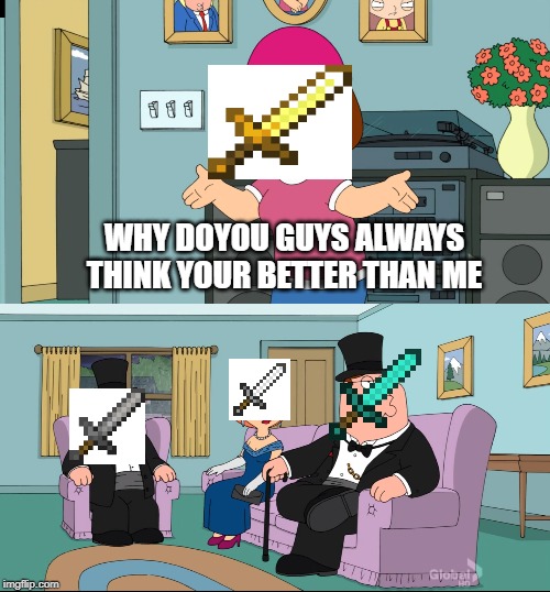 Meg Family Guy Better than me | WHY DOYOU GUYS ALWAYS THINK YOUR BETTER THAN ME | image tagged in meg family guy better than me | made w/ Imgflip meme maker