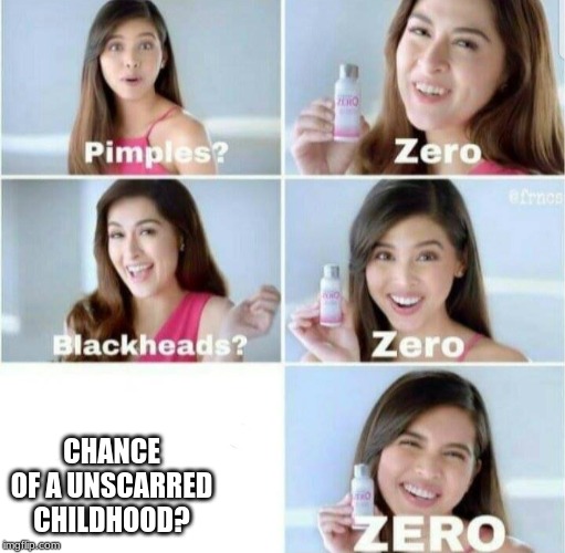 Pimples, Zero! | CHANCE OF A UNSCARRED CHILDHOOD? | image tagged in pimples zero | made w/ Imgflip meme maker