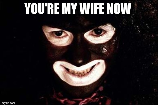 YOU'RE MY WIFE NOW | made w/ Imgflip meme maker