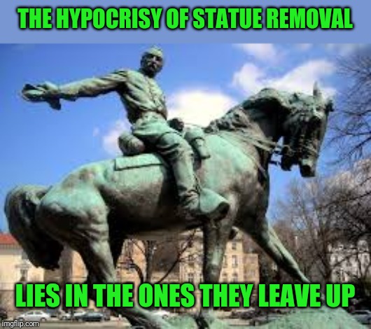 THE HYPOCRISY OF STATUE REMOVAL LIES IN THE ONES THEY LEAVE UP | made w/ Imgflip meme maker