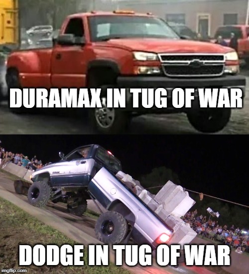 dmax | DURAMAX IN TUG OF WAR; DODGE IN TUG OF WAR | image tagged in google images,google | made w/ Imgflip meme maker