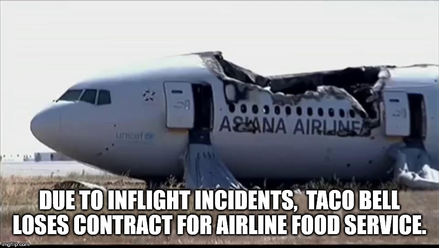 Airlines give in to odorous pressure. | DUE TO INFLIGHT INCIDENTS,  TACO BELL LOSES CONTRACT FOR AIRLINE FOOD SERVICE. | image tagged in humor | made w/ Imgflip meme maker