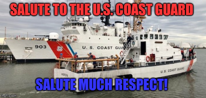 Salute | SALUTE TO THE U.S. COAST GUARD; SALUTE MUCH RESPECT! | image tagged in the search continues fixed | made w/ Imgflip meme maker