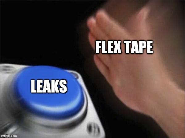 Blank Nut Button | FLEX TAPE; LEAKS | image tagged in memes,blank nut button | made w/ Imgflip meme maker