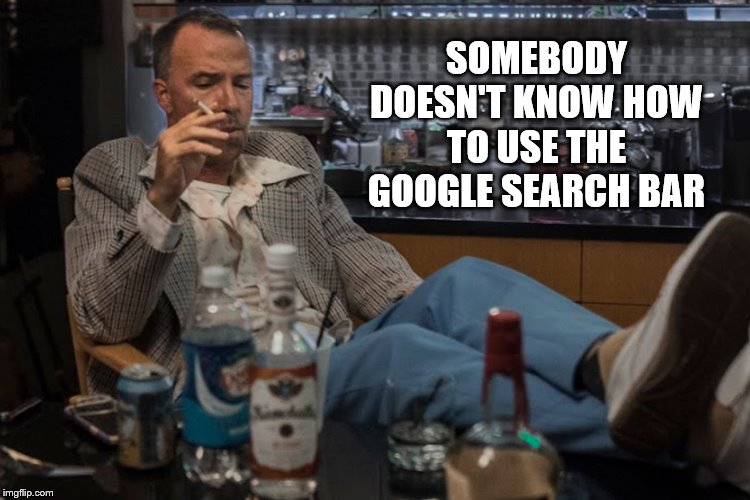 SOMEBODY DOESN'T KNOW HOW TO USE THE GOOGLE SEARCH BAR | made w/ Imgflip meme maker