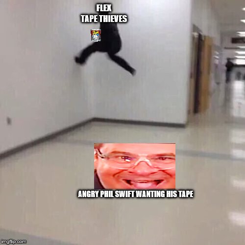 Floor is lava | FLEX TAPE THIEVES; ANGRY PHIL SWIFT WANTING HIS TAPE | image tagged in floor is lava | made w/ Imgflip meme maker