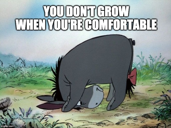 "You Don't Grow When You're Comfortable" | YOU DON'T GROW WHEN YOU'RE COMFORTABLE | image tagged in motivation,motivational | made w/ Imgflip meme maker
