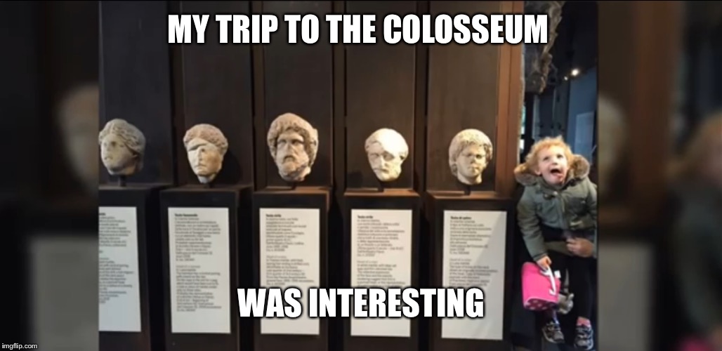 This kid will go places | MY TRIP TO THE COLOSSEUM; WAS INTERESTING | image tagged in laugh,colosseum,kids,isaac_laugh,statues | made w/ Imgflip meme maker