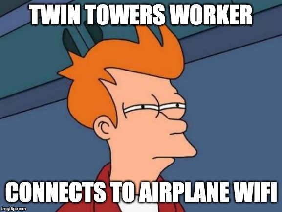 Futurama Fry Meme | TWIN TOWERS WORKER; CONNECTS TO AIRPLANE WIFI | image tagged in memes,futurama fry | made w/ Imgflip meme maker