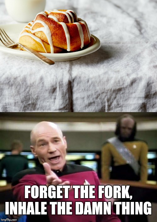 I WOULD | FORGET THE FORK, INHALE THE DAMN THING | image tagged in memes,picard wtf,food | made w/ Imgflip meme maker