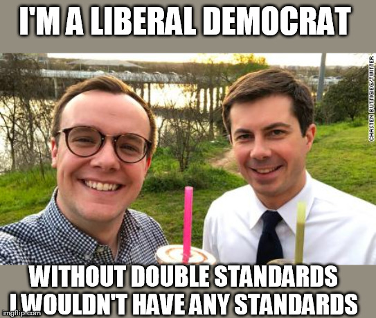 I'M A LIBERAL DEMOCRAT WITHOUT DOUBLE STANDARDS 
I WOULDN'T HAVE ANY STANDARDS | made w/ Imgflip meme maker