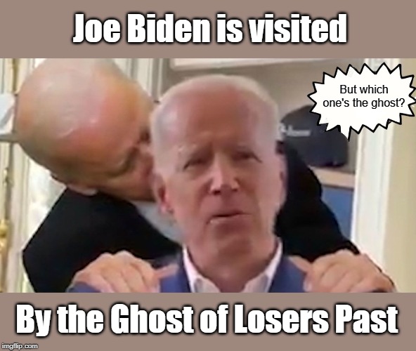 Creepy Joe Biden Ghost of Losers Past - Imgflip