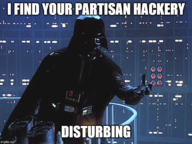 Darth Vader - Come to the Dark Side | I FIND YOUR PARTISAN HACKERY DISTURBING | image tagged in darth vader - come to the dark side | made w/ Imgflip meme maker