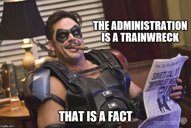 THE ADMINISTRATION IS A TRAINWRECK THAT IS A FACT | made w/ Imgflip meme maker