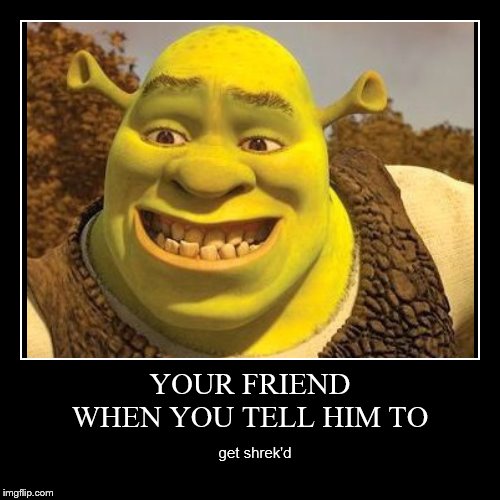 Get Shrek'd | image tagged in funny,demotivationals,shrek,get shrek'd,funny memes,memes | made w/ Imgflip demotivational maker