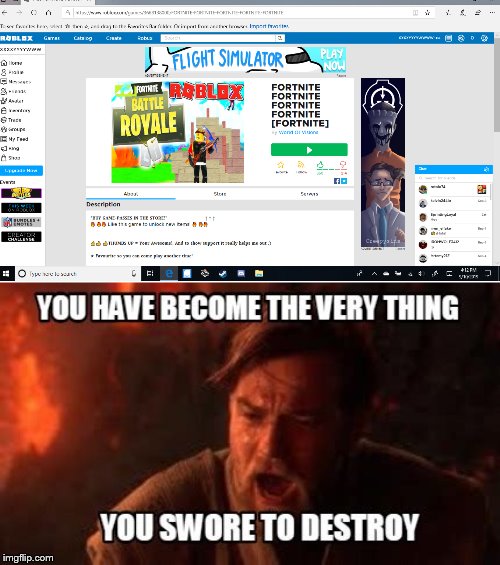 Roblox, you have become the very thing you swore to destroy. | image tagged in you have become the very thing you swore to destroy,roblox,fortnite | made w/ Imgflip meme maker