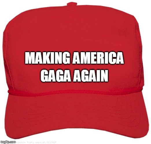 Look out below! | GAGA AGAIN; MAKING AMERICA | image tagged in blank red maga hat,trump,maga,making america great again,crazy,nuts | made w/ Imgflip meme maker