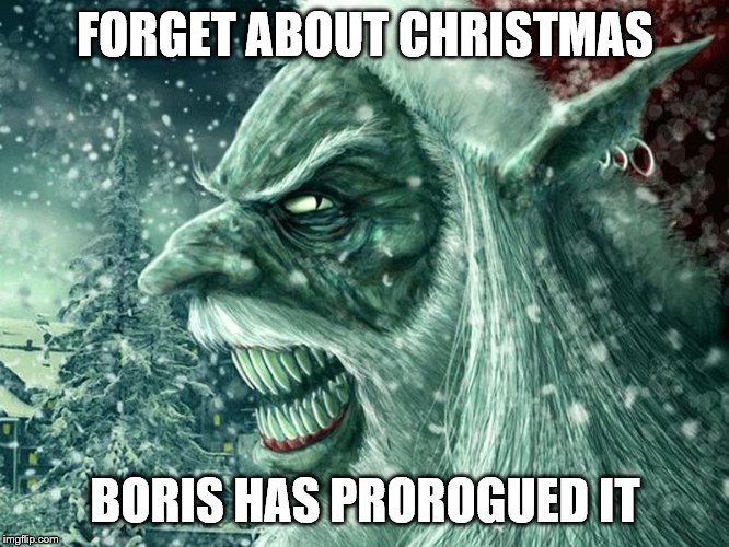 Bad Santa | FORGET ABOUT CHRISTMAS; BORIS HAS PROROGUED IT | image tagged in bad santa | made w/ Imgflip meme maker