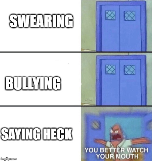 y'all better watch ur mouth | SWEARING; BULLYING; SAYING HECK | image tagged in you better watch your mouth,memes,unfunny,spongebob | made w/ Imgflip meme maker