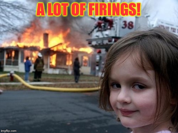 Evil Girl Fire | A LOT OF FIRINGS! | image tagged in evil girl fire | made w/ Imgflip meme maker