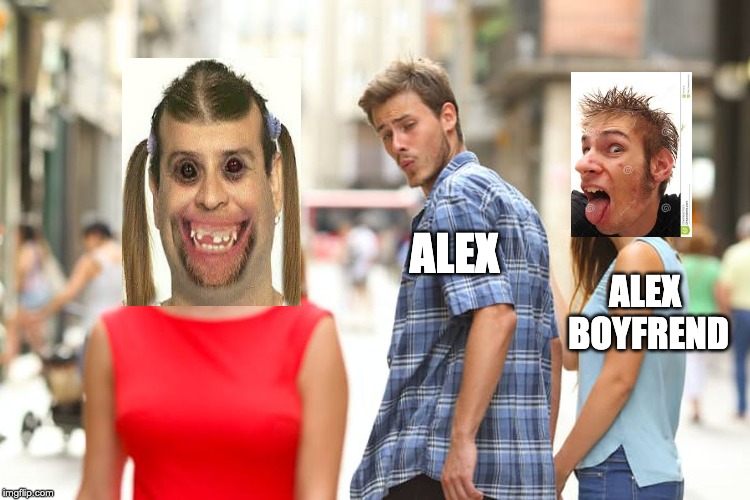 Distracted Boyfriend Meme | ALEX; ALEX 
BOYFREND | image tagged in memes,distracted boyfriend | made w/ Imgflip meme maker