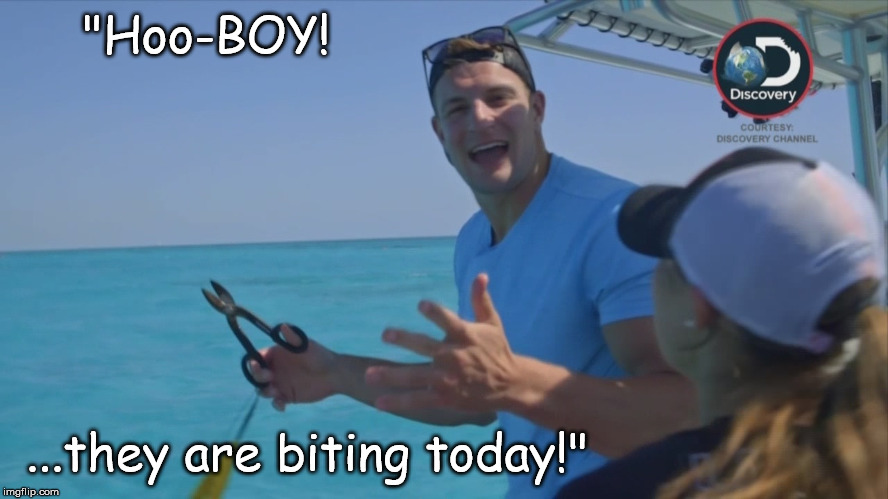 "Hoo-BOY! ...they are biting today!" | made w/ Imgflip meme maker