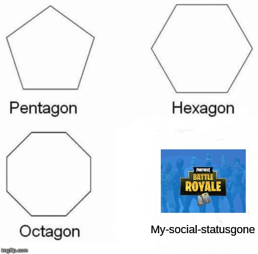 Pentagon Hexagon Octagon Meme | My-social-statusgone | image tagged in memes,pentagon hexagon octagon | made w/ Imgflip meme maker