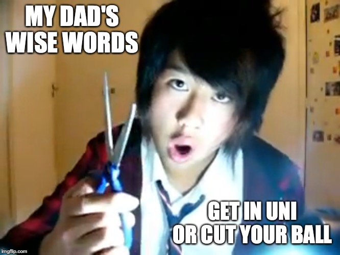 Mychonny's Dad's Wise Words | MY DAD'S WISE WORDS; GET IN UNI OR CUT YOUR BALL | image tagged in mychonny,youtube,memes | made w/ Imgflip meme maker