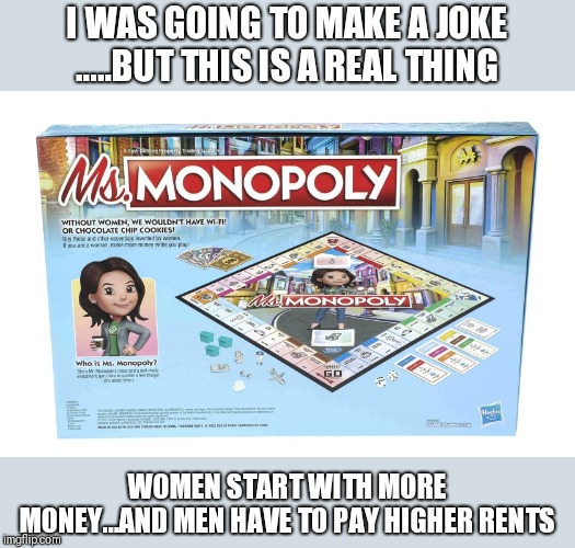 I WAS GOING TO MAKE A JOKE .....BUT THIS IS A REAL THING; WOMEN START WITH MORE MONEY...AND MEN HAVE TO PAY HIGHER RENTS | image tagged in funny memes,donald trump | made w/ Imgflip meme maker