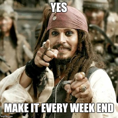 POINT JACK | YES MAKE IT EVERY WEEK END | image tagged in point jack | made w/ Imgflip meme maker