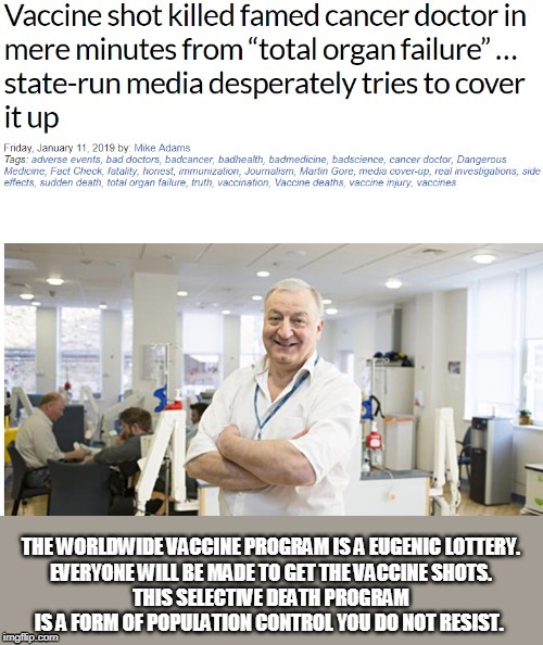 The Worldwide Vaccine Program is a Eugenic Lottery.This Selective Randomized Death Program is Population Control | image tagged in vaccines,vaccinations,eugenics,population control,hacking milgram,selective randomized death program | made w/ Imgflip meme maker