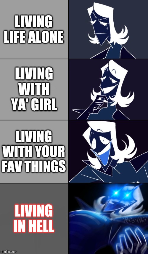 Rouxls Kaard | LIVING LIFE ALONE; LIVING WITH YA' GIRL; LIVING WITH YOUR FAV THINGS; LIVING IN HELL | image tagged in rouxls kaard | made w/ Imgflip meme maker