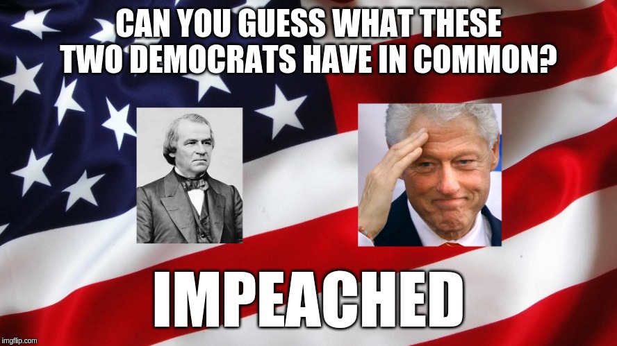 Impeached - Keep Dreaming lefties. Seems only your presidents get the Hammer, mainly because they're GUILTY. | CAN YOU GUESS WHAT THESE TWO DEMOCRATS HAVE IN COMMON? IMPEACHED | image tagged in democrats,demokkkrats,impeached | made w/ Imgflip meme maker