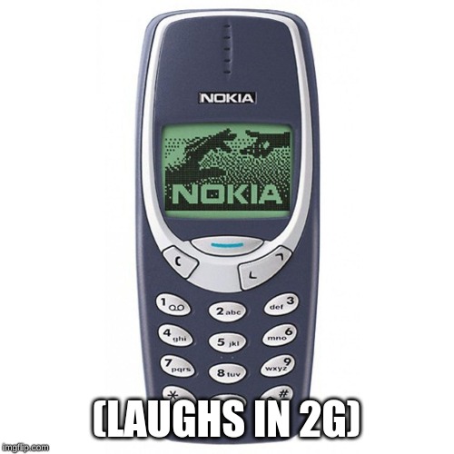 Nokia 3310 | (LAUGHS IN 2G) | image tagged in nokia 3310 | made w/ Imgflip meme maker