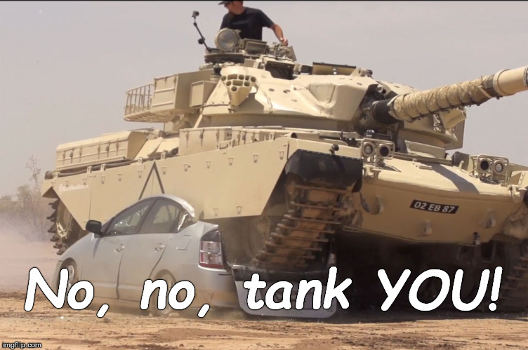 tank | No, no, tank YOU! | image tagged in tank | made w/ Imgflip meme maker