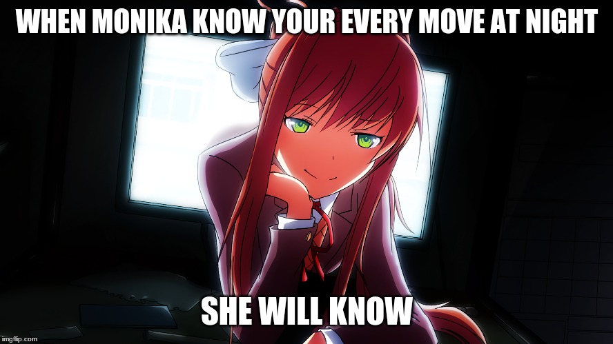 Monika is spying on you | WHEN MONIKA KNOW YOUR EVERY MOVE AT NIGHT; SHE WILL KNOW | image tagged in monika is spying on you | made w/ Imgflip meme maker