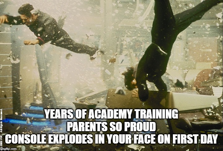 Starfleet Noob problems | YEARS OF ACADEMY TRAINING
PARENTS SO PROUD
CONSOLE EXPLODES IN YOUR FACE ON FIRST DAY | image tagged in star trek bridge explosion,noob,waste of time | made w/ Imgflip meme maker