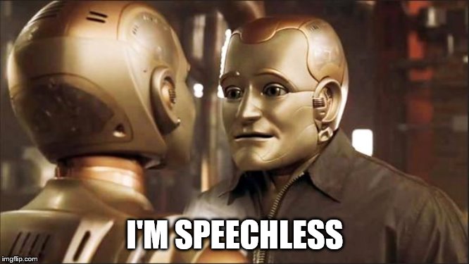 robin Williams | I'M SPEECHLESS | image tagged in funny,robot | made w/ Imgflip meme maker