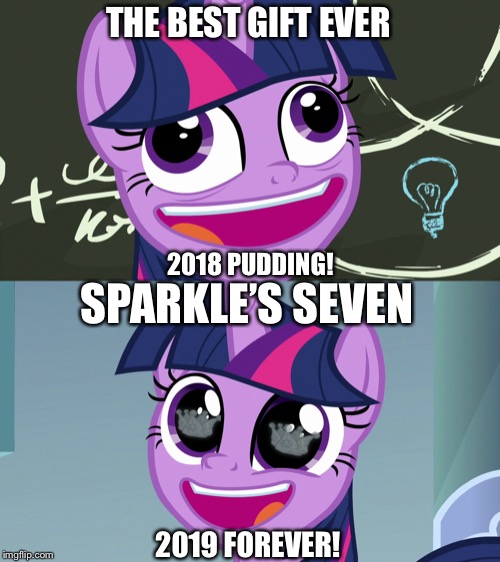 Twilight sparkle’s Pudding! Vs Forever! | THE BEST GIFT EVER; 2018 PUDDING! SPARKLE’S SEVEN; 2019 FOREVER! | image tagged in mlp fim,twilight sparkle,my little pony | made w/ Imgflip meme maker
