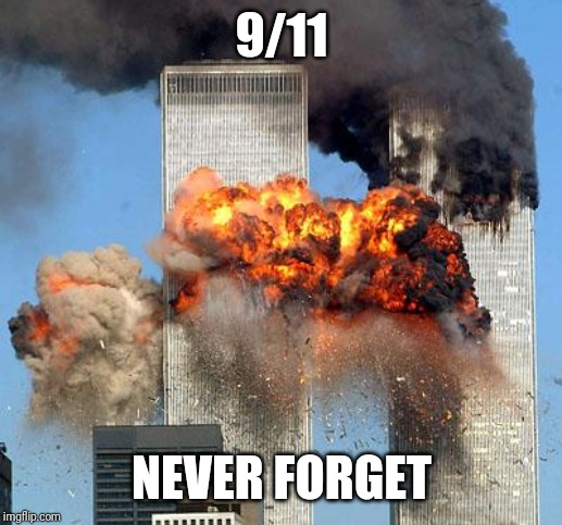 9/11 | 9/11; NEVER FORGET | image tagged in 9/11,never forget,memes | made w/ Imgflip meme maker