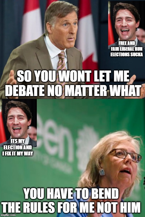 This is what voting Liberal looks like | FREE AND FAIR LIBERAL RUN ELECTIONS SUCKA; SO YOU WONT LET ME DEBATE NO MATTER WHAT; ITS MY ELECTION AND I FIX IT MY WAY; YOU HAVE TO BEND THE RULES FOR ME NOT HIM | image tagged in government corruption,liberal hypocrisy,unfair,democracy,justin trudeau,trudeau | made w/ Imgflip meme maker