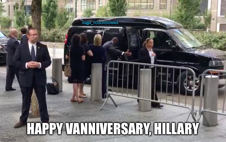 Never forget... | IG@4_TOUCHDOWNS; HAPPY VANNIVERSARY, HILLARY | image tagged in hillary clinton,hillary clinton 2016 | made w/ Imgflip meme maker